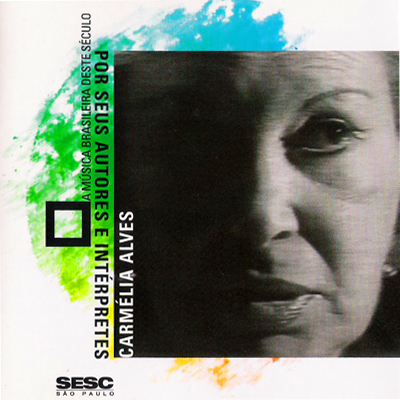 A MÚSICA BRASILEIRA DESTE SÉCULO POR SEUS AUTORES E INTÉRPRETES - CARMÉLIA ALVES