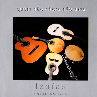 QUEM NÃO CHORA NÃO AMA - IZAÍAS ENTRE AMIGOS