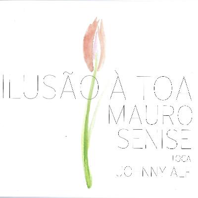 ILUSÃO À TOA - MAURO SENISE TOCA JOHNNY ALF