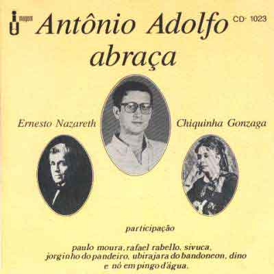 ANTÔNIO ADOLFO ABRAÇA ERNESTO NAZARETH E CHIQUINHA GONZAGA
