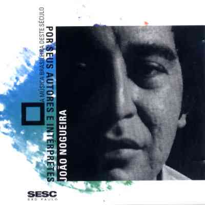 A MÚSICA BRASILEIRA DESTE SÉCULO POR SEUS AUTORES E INTÉRPRETES - JOÃO NOGUEIRA
