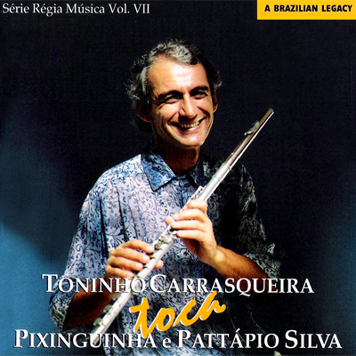 TONINHO CARRASQUEIRA TOCA PIXINGUINHA E PATTÁPIO SILVA