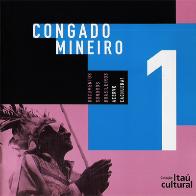 DOCUMENTOS SONOROS BRASILEIROS - ACERVO CACHUEIRA! - VOL. 01 - CONGADO MINEIRO