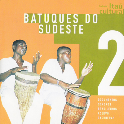DOCUMENTOS SONOROS BRASILEIROS - ACERVO CACHUEIRA! - VOL. 02 - BATUQUES DO SUDESTE