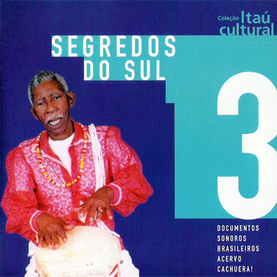 DOCUMENTOS SONOROS BRASILEIROS - ACERVO CACHUEIRA! - VOL. 03 - SEGREDOS DO SUL