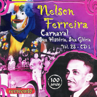 NELSON FERREIRA - CD 01 - CARNAVAL - SUA HISTÓRIA, SUA GLÓRIA - VOL. 23