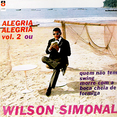 ALEGRIA, ALEGRIA VOL. 2 OU QUEM NÃO TEM SWING MORRE COM A BOCA CHEIA DE FORMIGA