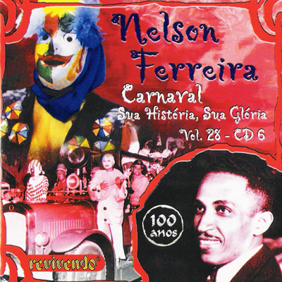NELSON FERREIRA - CD 06 - CARNAVAL - SUA HISTÓRIA, SUA GLÓRIA - VOL. 28