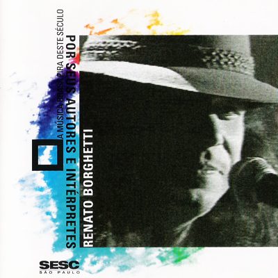 A MÚSICA BRASILEIRA DESTE SÉCULO POR SEUS AUTORES E INTÉRPRETES - RENATO BORGHETTI