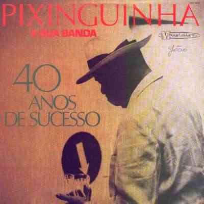 PIXINGUINHA E SUA BANDA - 40 ANOS DE SUCESSO