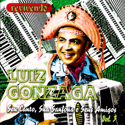 LUIZ GONZAGA - SEU CANTO, SUA SANFONA E SEUS AMIGOS - VOL. 03