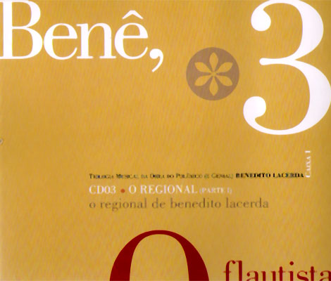 BENÊ, O FLAUTISTA - TRILOGIA MUSICAL DA OBRA DO POLÊMICO (E GENIAL) BENEDITO LACERDA - CAIXA 01 - CD 03