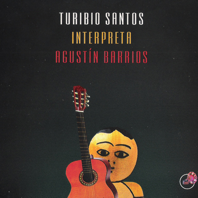 TURÍBIO SANTOS INTERPRETA AGUSTÍN BARRIOS