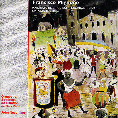 FRANCISCO MIGNONE: MARACATU DE CHICO REI - FESTA DAS IGREJAS - SINFONIA TROPICAL