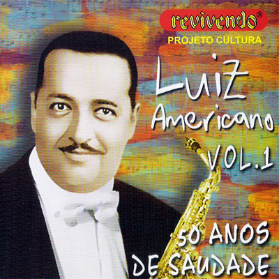 LUIZ AMERICANO - 50 ANOS DE SAUDADE - VOL. 01