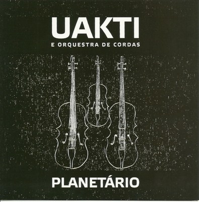 PLANETÁRIO - UAKTI E ORQUESTRA DE CORDAS