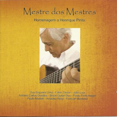 MESTRE DOS MESTRES - HOMENAGEM A HENRIQUE PINTO