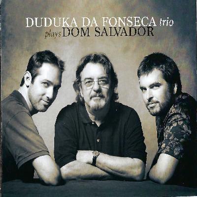DUDUKA DA FONSECA TRIO PLAYS DOM SALVADOR