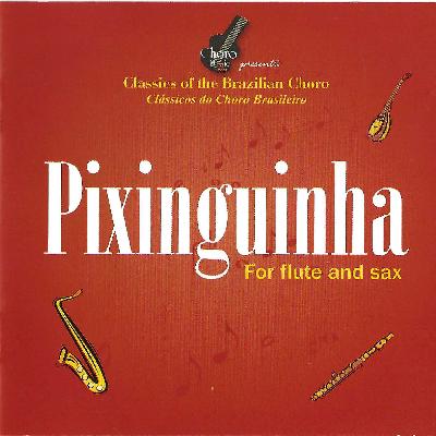 CLÁSSICOS DO CHORO BRASILEIRO - PIXINGUINHA FOR FLUTE AND SAX