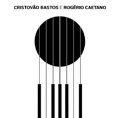 CRISTÓVÃO BASTOS E ROGÉRIO CAETANO