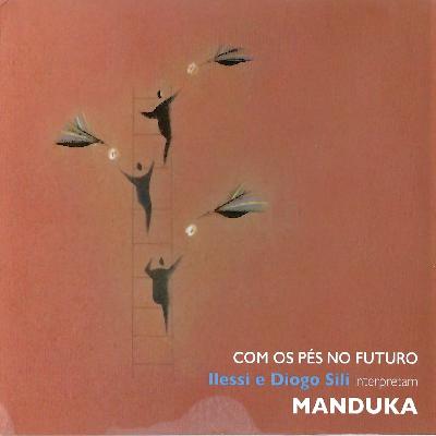 COM OS PÉS NO FUTURO - ILESSI E DIOGO SILI INTERPRETAM MANDUKA