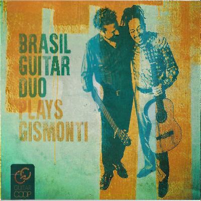 BRASIL GUITAR DUO PLAYS GISMONTI
