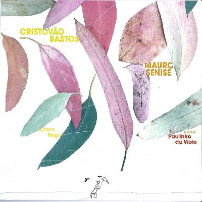 CHORO NEGRO - CRISTÓVÃO BASTOS E MAURO SENISE TOCAM PAULINHO DA VIOLA